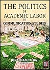 Academic Labor: The Politics of Academic Labor in Communication Studies