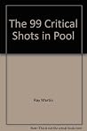 The 99 Critical Shots in Pool by Ray Martin