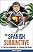 The Spanish Subjunctive: Th...