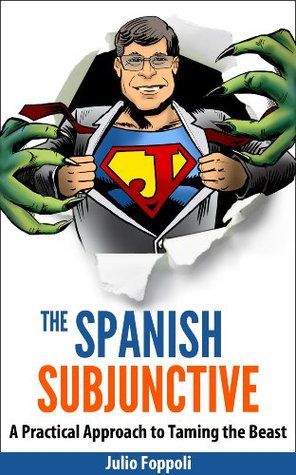 The Spanish Subjunctive: The Only Guide You will EVER need (Kindle Edition)