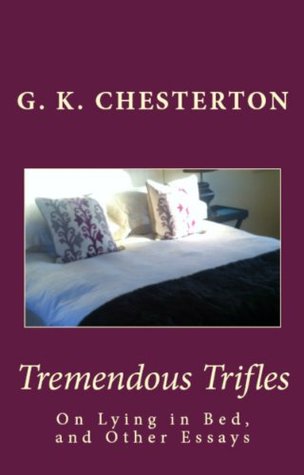 G.K. Chesterton Classics: Tremendous Trifles & The Defendant