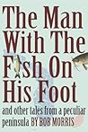 THE MAN WITH THE FISH ON HIS FOOT: And Other Tales from a Peculiar Peninsula THE MAN WITH THE FISH ON HIS FOOT: And Other Tales from a Peculiar Peninsula