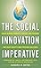 The Social Innovation Imperative: Create Winning Products, Services, and Programs that Solve Society's Most Pressing Challenges