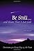 Be Still...and Know That I ...