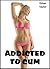 Addicted To Cum