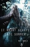 It Wasn't Always Late Summer