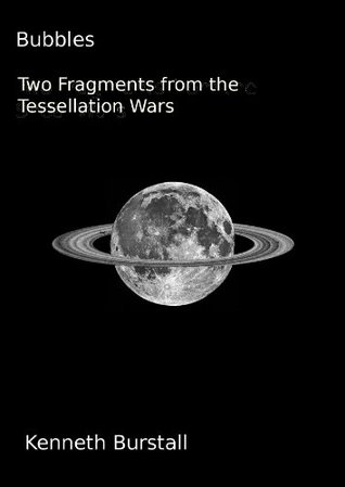 Bubbles - Two Fragments from the Tessellation Wars (Kindle Edition)