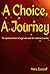 A Choice, A Journey: The spiritual memoir of a gal who chose the road less traveled.