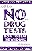 Just Say No To Drug Tests: ...