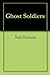 Ghost Soldiers by Neil Patterson