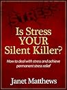 Is Stress YOUR Silent Killer? How to deal with stress and achieve permanent stress relief