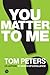 You Matter To Me