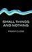 Small Things and Nothing