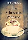 The Christmas Mansion by Hollis Shiloh The Christmas Mansion by Hollis Shiloh