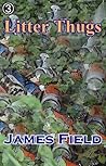 Litter Thugs by James  Field