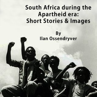 South Africa during the Apartheid era: Short Stories & Images by Ilan Ossendryver (Kindle Edition)