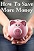 How to Save More Money: 349...