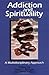 Addiction and Spirituality:...