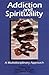 Addiction and Spirituality by Merle Jordan