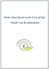 Mother Mary Speaks on the Cycle of Life, Death and Re-embodiment