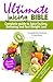 Ultimate Juicing Bible: Complete Guide to Juice Fasting, Detoxing and Fast Weight Loss