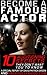 Become A Famous Actor: 10 Auditioning Secrets They Don't Want You To Know