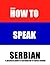 How to Speak Serbian: A Practical Guide for Travelers