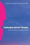 Challenging Aphasia Therapies: Broadening the Discourse and Extending the Boundaries