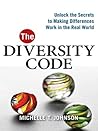 The Diversity Code: Unlock the Secrets to Making Differences Work in the Real World