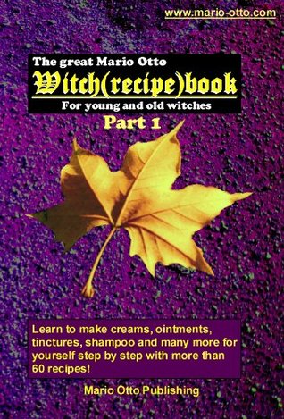 The M.Otto Witch recipe book part 1  Tinctures, Ointments, Oils and more (Kindle Edition)