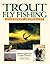 Trout Fly Fishing: An Expert Approach