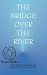 Bridge over the River by Anonymous Bridge over the River by Anonymous
