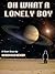 Oh What a Lonely Boy