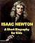 Issac Newton: A Short Biography