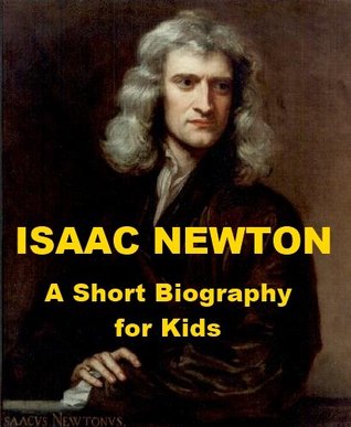 Issac Newton: A Short Biography (Kindle Edition)
