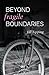 Beyond Fragile Boundaries by Jill Tipping Beyond Fragile Boundaries by Jill Tipping
