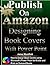 Publish on Amazon: How to Design Book Covers, Designing Book Covers with Microsoft's Power Point, Desinging Book Covers for Kindle, Designing Book Covers for Createspace Print on Demand