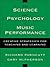 The Science and Psychology of Music Performance: Creative Strategies for Teaching and Learning
