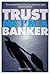 Trust Me, I'm a Banker (Dav...