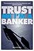 Trust Me, I'm a Banker by David Charters