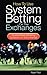 How to Use System Betting on the Exchanges