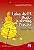 Using Health Policy in Nursing Practice (Transforming Nursing Practice Series)