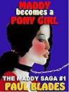 Maddy Becomes a Pony Girl by Paul Blades Maddy Becomes a Pony Girl by Paul Blades