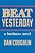 Beat Yesterday: A Business Novel