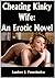 Cheating Kinky Wife: An Erotic Novel