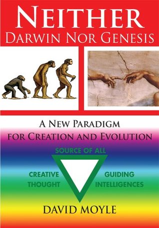 Neither Darwin Nor Genesis: A New Paradigm for Creation and Evolution (Kindle Edition)