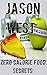 Zero Calorie Food Secrets by Jason West