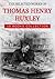 The Selected Works of Thomas Henry Huxley (10 Books): The Advance Of Science In The Last Half-Century, American Addresses, With A Lecture On The Study Of Biology, Aphorisms And Reflections, etc...