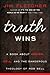 Truth Wins: A Book About Heaven, Hell, And the Dangerous Theology of Rob Bell
