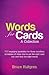 Words for Cards, A Collection: 500 Engaging Quotables for Those Countless Occasions of When You've Got the Right Card But Can't Find the Right Words